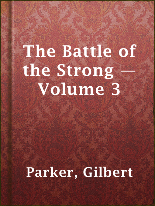 Title details for The Battle of the Strong — Volume 3 by Gilbert Parker - Available